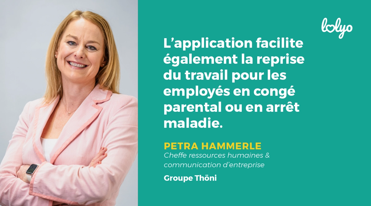 "L'application facilite également la reprise du travail pour les employés en congé parental ou en arrêt maladie." Petra Hammerle, citation Groupe Thöni
